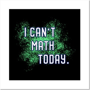 I Can't Math Today. Posters and Art